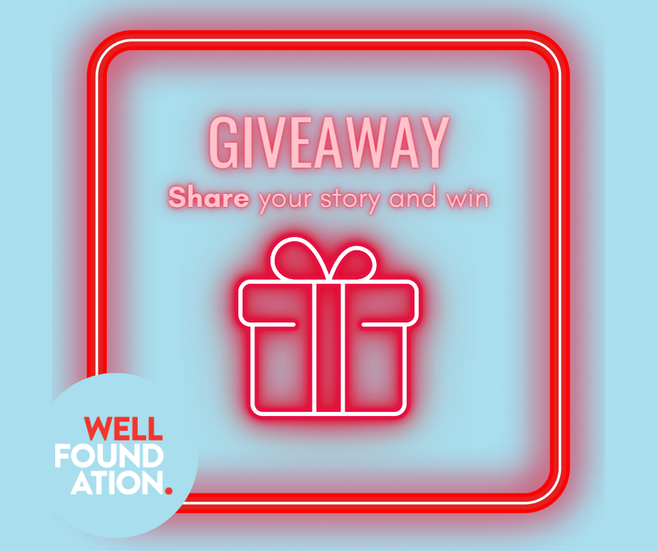 Share your story and enter Well Foundation's Giveaway competition
